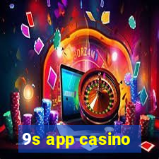 9s app casino